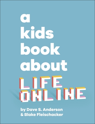 A Kids Book About Life Online - Anderson, Dave S., and Fleischacker, Blake