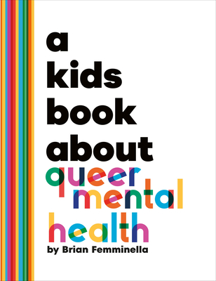 A Kids Book about Queer Mental Health - Femminella, Brian