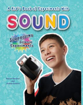 A Kid's Book of Experiments with Sound - Gardner, Robert, and Conklin, Joshua