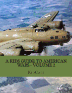 A Kids Guide to American Wars - Volume 2: World War 1 to the Korean War