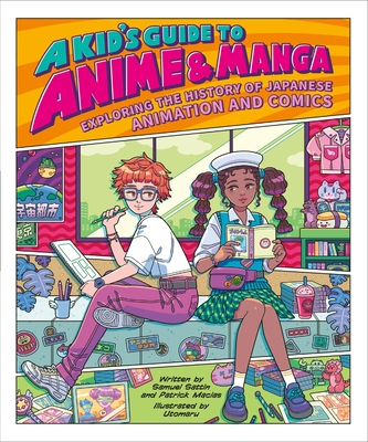 A Kid's Guide to Anime & Manga: Exploring the History of Japanese Animation and Comics - Sattin, Samuel, and Macias, Patrick