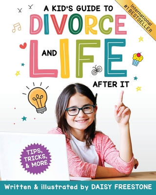 A Kid's Guide to Divorce and Life After It: Tips, Tricks, and More - Freestone, Daisy