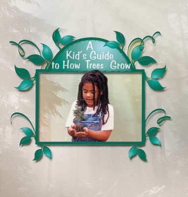 A Kid's Guide to How Trees Grow - Ayers, Patricia