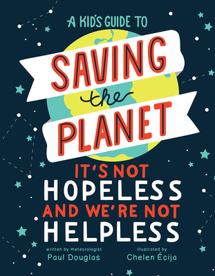A Kid's Guide to Saving the Planet: It's Not Hopeless and We're Not Helpless - Douglas, Paul