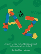 A Kids' Guide to Self-Empowerment: Affirmations from A to Z: ('Primary' Color Edition)