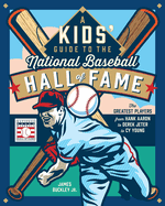 A Kids' Guide to the National Baseball Hall of Fame: The Greatest Players from Hank Aaron to Derek Jeter to Cy Young