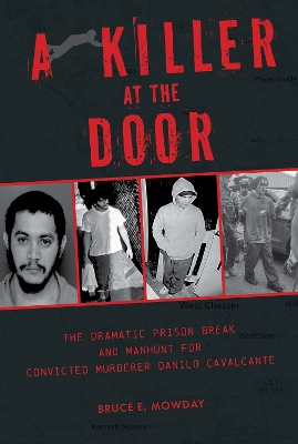 A Killer at the Door: The Dramatic Prison Break and Manhunt for Convicted Murderer Danilo Cavalcante - Mowday, Bruce E