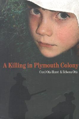 A Killing in Plymouth Colony - Hurst, Carol Otis, and Otis, Rebecca
