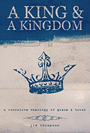 A King & a Kingdom: A Narrative Theology of Grace & Truth