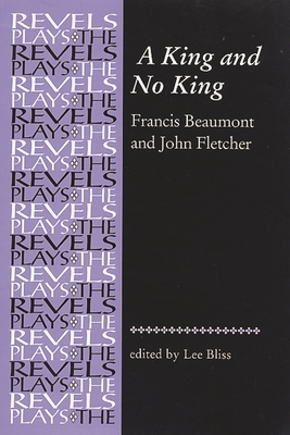 A King and No King: Beaumont and Fletcher - Bliss, Lee (Editor)