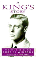 A King's Story: The Memoirs of the Duke of Windsor - Duke of Windsor