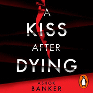 A Kiss After Dying: 'An addictive thriller in which revenge is a dish best served deliciously cold' T.M. LOGAN