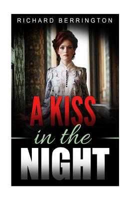 A Kiss In The Night: Romantic Love Story During The American Revolution - Berrington, Richard