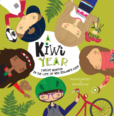 A Kiwi Year: Twelve Months in the Life of New Zealand's Kids - McCartney, Tania, and Snerling, Tina