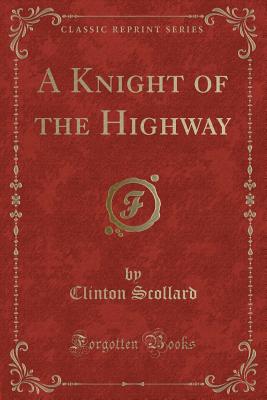 A Knight of the Highway (Classic Reprint) - Scollard, Clinton