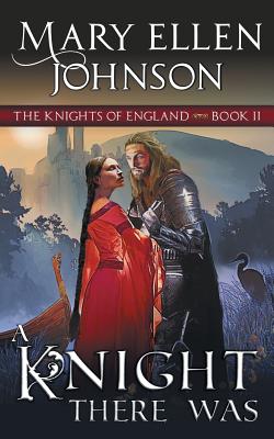 A Knight There Was (The Knights of England Series, Book 2): A Medieval Romance - Johnson, Mary Ellen