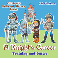 A Knight's Career: Training and Duties- Children's Medieval History Books
