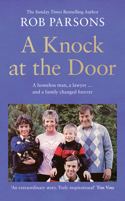 A Knock at the Door: A Homeless Man, a Lawyer . . . and a Family Changed Forever - Parsons, Rob