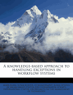 A Knowledge-Based Approach to Handling Exceptions in Workflow Systems