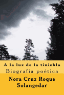 a la Luz de La Tiniebla, Biografia Poetica: Poemario