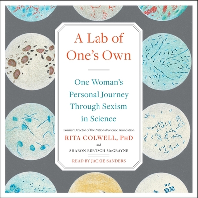 A Lab of One's Own: One Woman's Personal Journey Through Sexism in Science - Colwell, Rita, and McGrayne, Sharon Bertsch, and Sanders, Jackie (Read by)