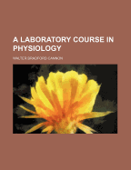 A Laboratory Course in Physiology