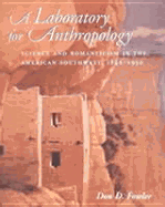 A Laboratory for Anthropology: Science and Romanticism in the American Southwest, 1846-1930
