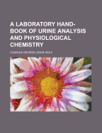 A Laboratory Hand-Book of Urine Analysis and Physiological Chemistry