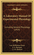 A Laboratory Manual of Experimental Physiology: Including General Physiology (1919)