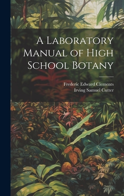 A Laboratory Manual of High School Botany - Clements, Frederic Edward, and Cutter, Irving Samuel