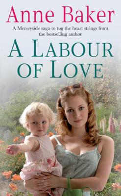 A Labour of Love: Sometimes true love can be found in the unlikeliest of places... - Baker, Anne