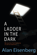 A Ladder in the Dark: My Journey from Bullying to Self-Acceptance