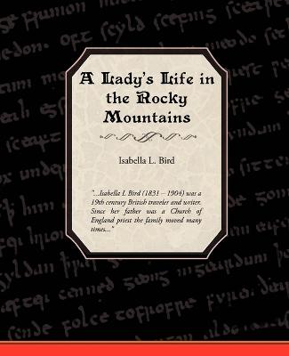 A Ladies Life in the Rocky Mountains - Bird, Isabella Lucy, Professor