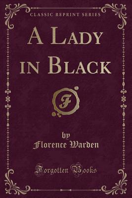 A Lady in Black (Classic Reprint) - Warden, Florence