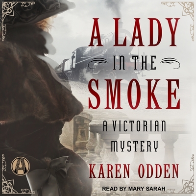 A Lady in the Smoke: A Victorian Mystery - Odden, Karen, and Sarah, Mary (Read by)