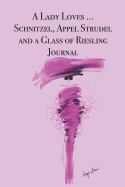 A Lady Loves ... Schnitzel, Apfel Strudel and a Glass of Riesling: Stylishly illustrated little notebook for you to record all your favorite Austrian foods and drinks.