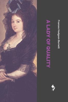 A Lady of Quality - Burnett, Frances Hodgson