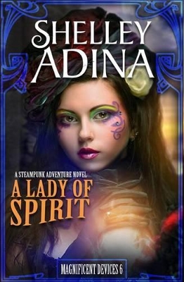 A Lady of Spirit: A steampunk adventure novel - Adina, Shelley