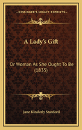 A Lady's Gift: Or Woman as She Ought to Be (1835)