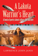 A Lakota Warrior's Heart: A Book of Poetry About Culture, Life and Love