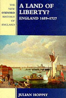 A Land of Liberty?: England 1689-1727 - Hoppit, Julian
