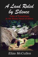 A Land Ruled by Silence: Tales of Transitions in the Warm Heart of Africa