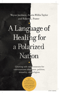 A Language of Healing for a Polarized Nation: Creating Safe Environments for Conversations about Race, Politics, Sexuality, and Religion