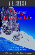 A Larger Christian Life - Simpson, Albert Benjamin, and Sawin, John S (Designer)