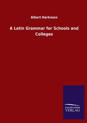 A Latin Grammar for Schools and Colleges - Harkness, Albert