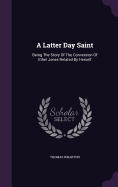 A Latter Day Saint: Being The Story Of The Conversion Of Ethel Jones Related By Herself