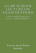 A Law School Lecture on Exam Methods: Easy Read Paperback Version ... Look Inside!
