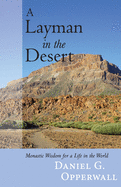 A Layman in the Desert: Monastic Wisdom for Life in the World