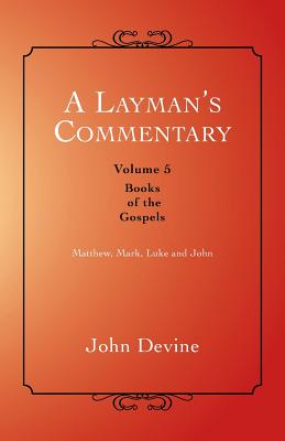 A Layman's Commentary: Books of the Gospels - Devine, John