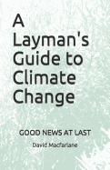 A Layman's Guide to Climate Change: Good News at Last